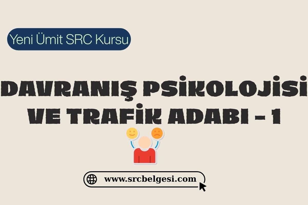 DAVRANIŞ PSİKOLOJİSİ VE TRAFİK ADABI – 1