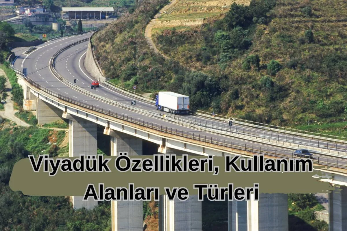 Viyadük Özellikleri, Kullanım Alanları ve Türleri