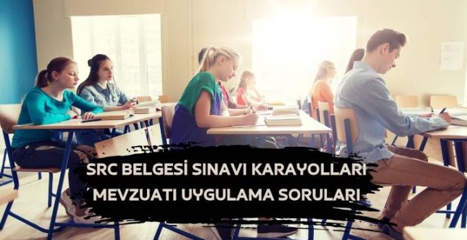 SRC Belgesi Sınavı Karayolları Mevzuatı Uygulama Soruları