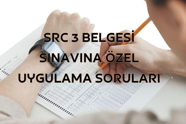 SRC 3 Belgesi Özel Uygulama Soruları