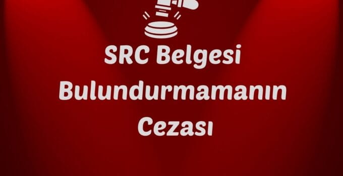SRC Belgesi Cezası 2026: Güncel Sürücü ve Firma Ceza Tutarları